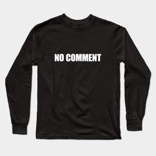 No Comment - Typographic Design Long Sleeve T-Shirt